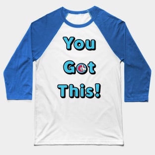 You Got This Baseball T-Shirt